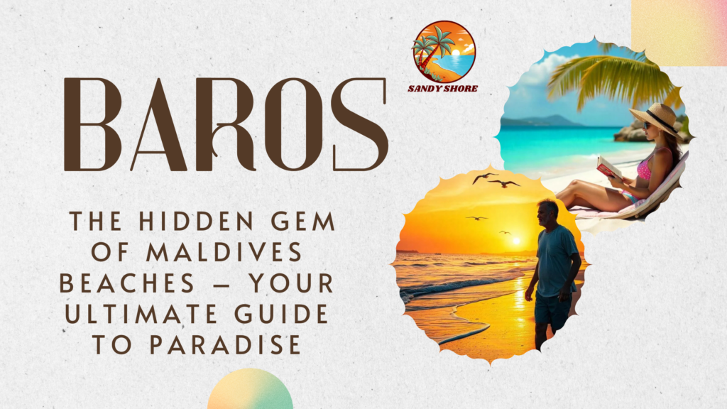 Baros : The Hidden Gem of Maldives Beaches – Your Ultimate Guide to Paradise