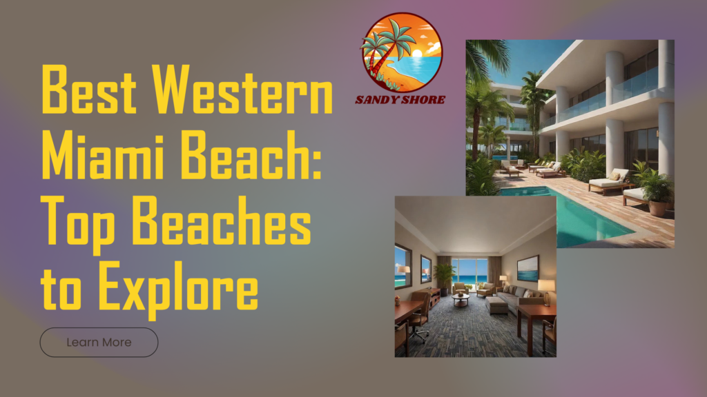 Best Western Miami Beach: Top Beaches to Explore