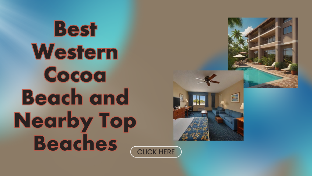 Best Western Cocoa Beach and Nearby Top Beaches