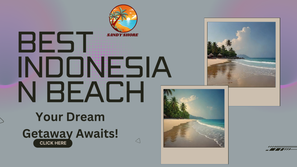 Best Indonesian Beach: Your Dream Getaway Awaits!